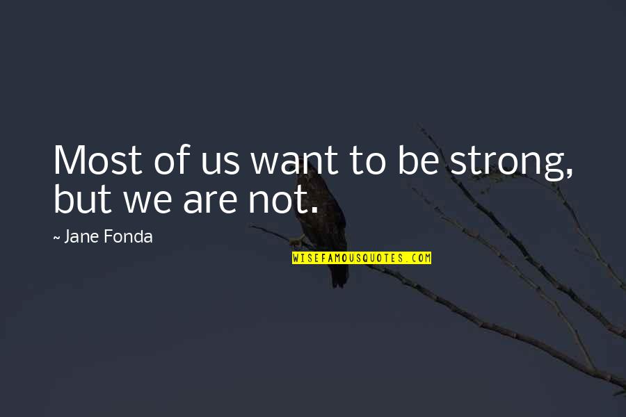 Poojappura Ravis Parent Quotes By Jane Fonda: Most of us want to be strong, but Poojappura Ravis Parent Quotes By Jane Fonda: Most of us want to be strong, but