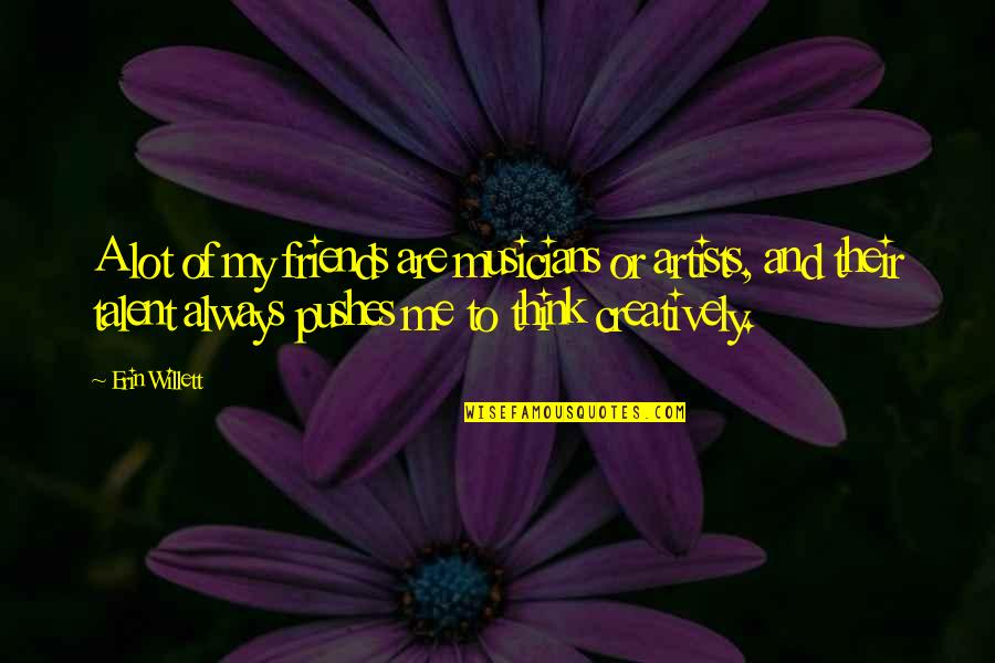 Poojari Kannada Quotes By Erin Willett: A lot of my friends are musicians or
