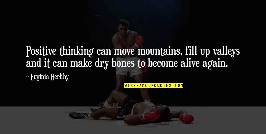 Poojari Kannada Quotes By Euginia Herlihy: Positive thinking can move mountains, fill up valleys