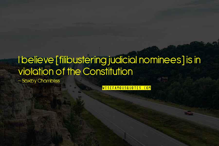 Poojitha Jayasundara Quotes By Saxby Chambliss: I believe [filibustering judicial nominees] is in violation