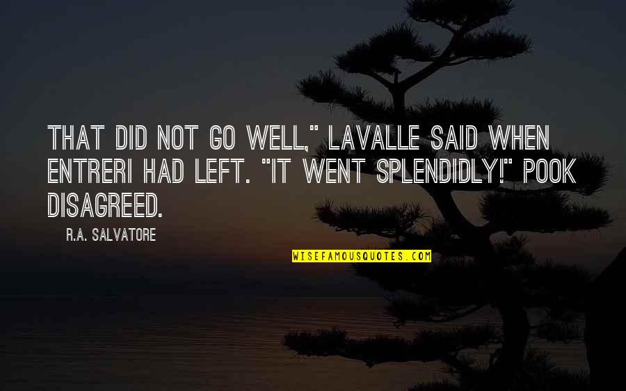 Pook Quotes By R.A. Salvatore: That did not go well," LaValle said when Pook Quotes By R.A. Salvatore: That did not go well," LaValle said when