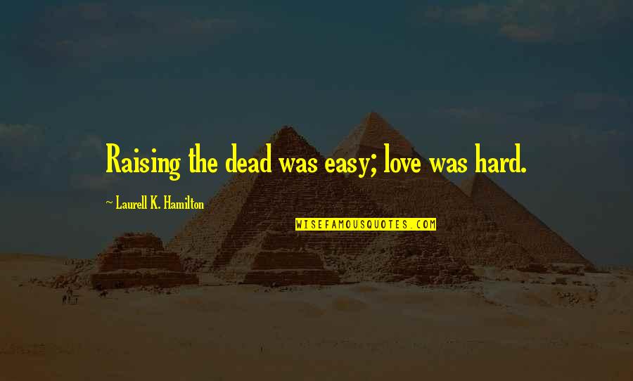 Pooka Fish Quotes By Laurell K. Hamilton: Raising the dead was easy; love was hard. Pooka Fish Quotes By Laurell K. Hamilton: Raising the dead was easy; love was hard.