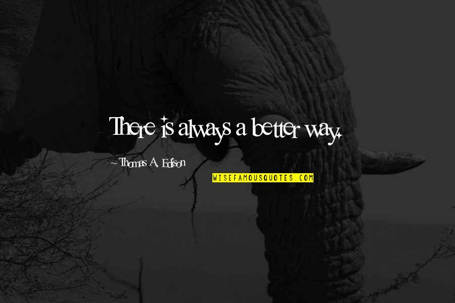 Pooka Hulu Quotes By Thomas A. Edison: There is always a better way. Pooka Hulu Quotes By Thomas A. Edison: There is always a better way.