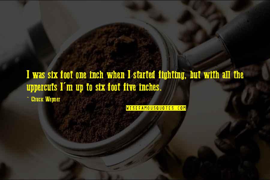 Pookey Man Quotes By Chuck Wepner: I was six foot one inch when I Pookey Man Quotes By Chuck Wepner: I was six foot one inch when I