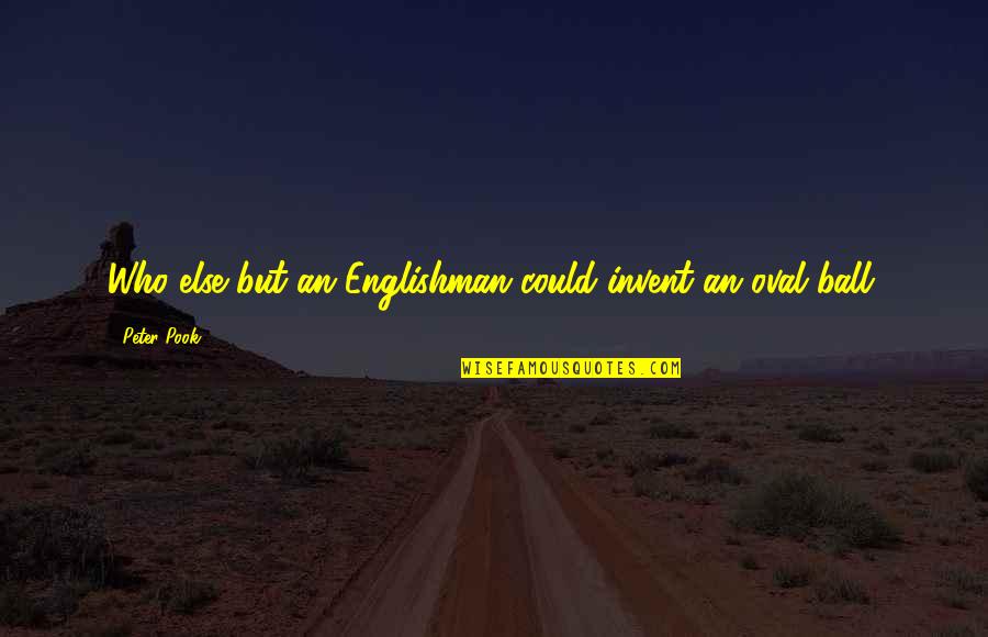 Pook's Quotes By Peter Pook: Who else but an Englishman could invent an