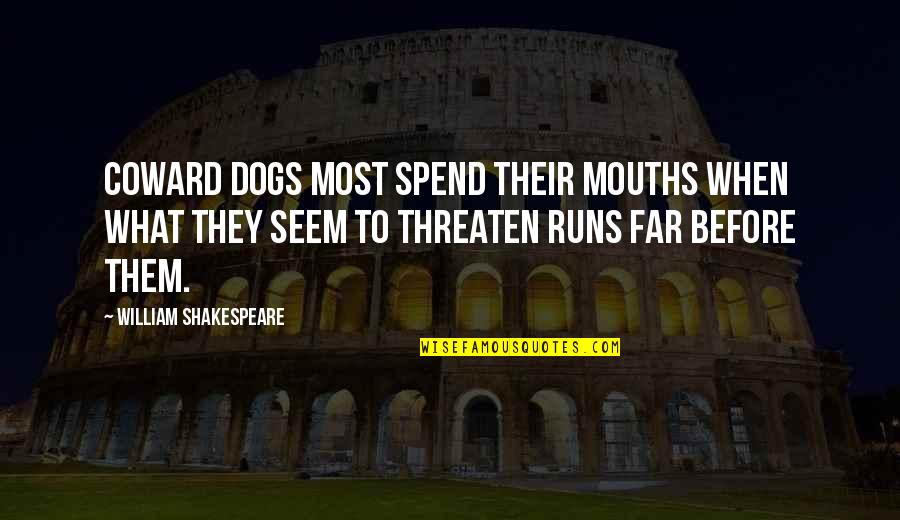 Pool Baby Quotes By William Shakespeare: Coward dogs most spend their mouths when what Pool Baby Quotes By William Shakespeare: Coward dogs most spend their mouths when what