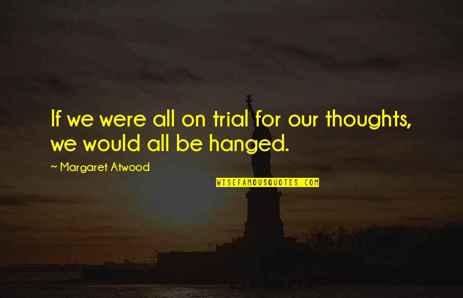 Pool Day Quotes By Margaret Atwood: If we were all on trial for our