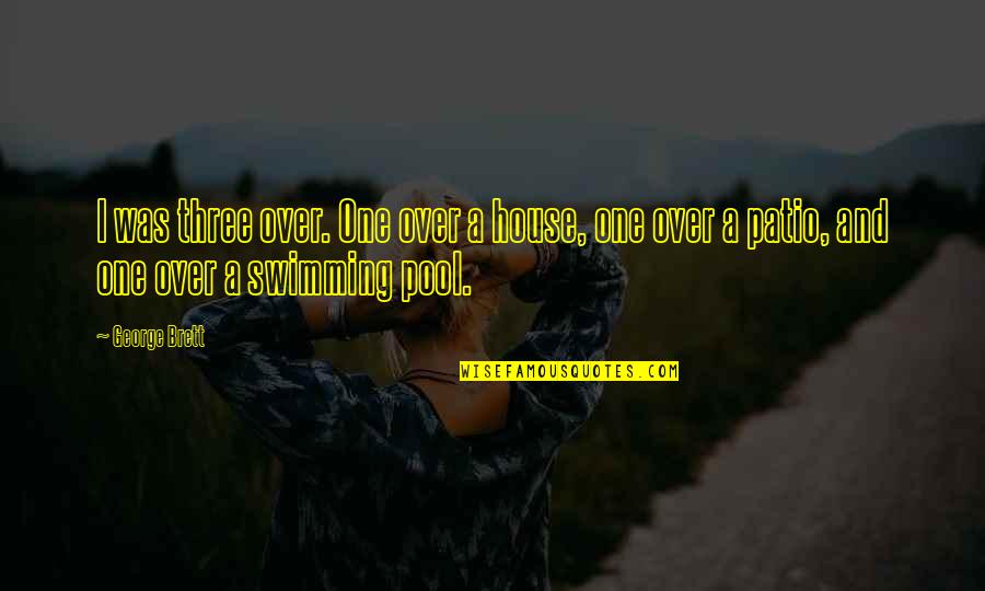 Pool House Quotes By George Brett: I was three over. One over a house,