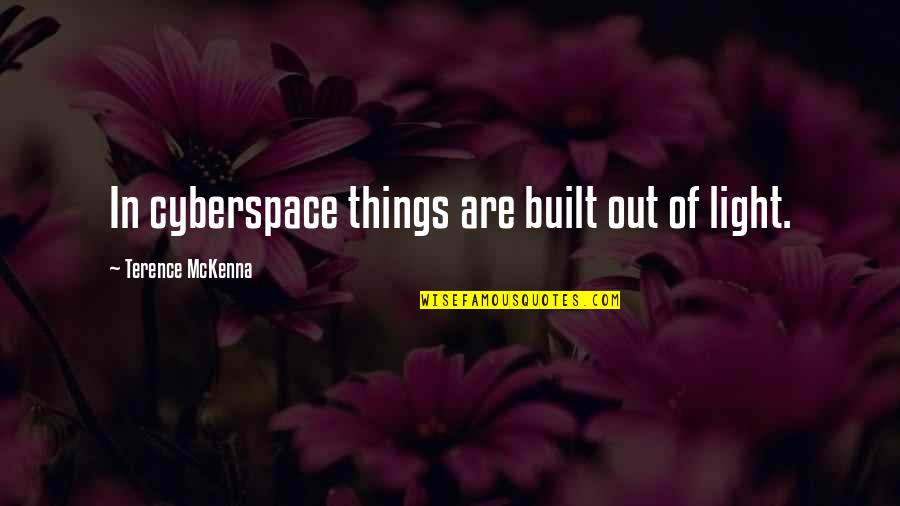 Pool House Quotes By Terence McKenna: In cyberspace things are built out of light. Pool House Quotes By Terence McKenna: In cyberspace things are built out of light.