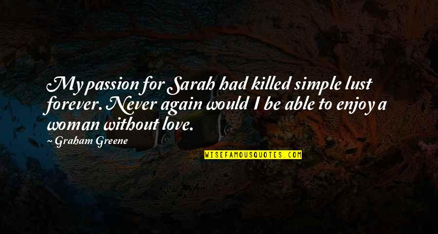 Pool Installation Quotes By Graham Greene: My passion for Sarah had killed simple lust