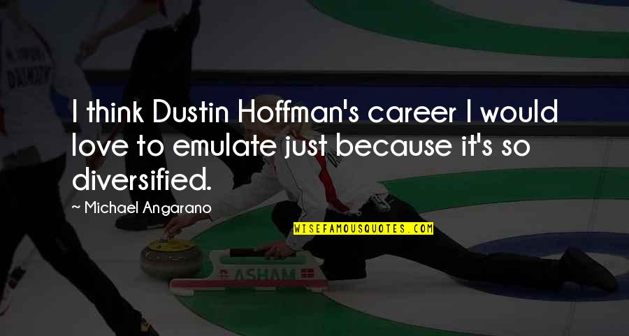 Pool Installation Quotes By Michael Angarano: I think Dustin Hoffman's career I would love
