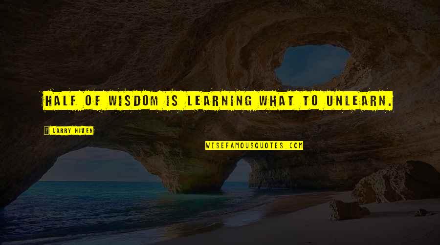 Pool Party Invite Quotes By Larry Niven: Half of wisdom is learning what to unlearn.