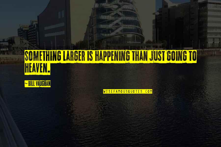 Pool Party Quotes By Bill Vaughan: Something larger is happening than just going to