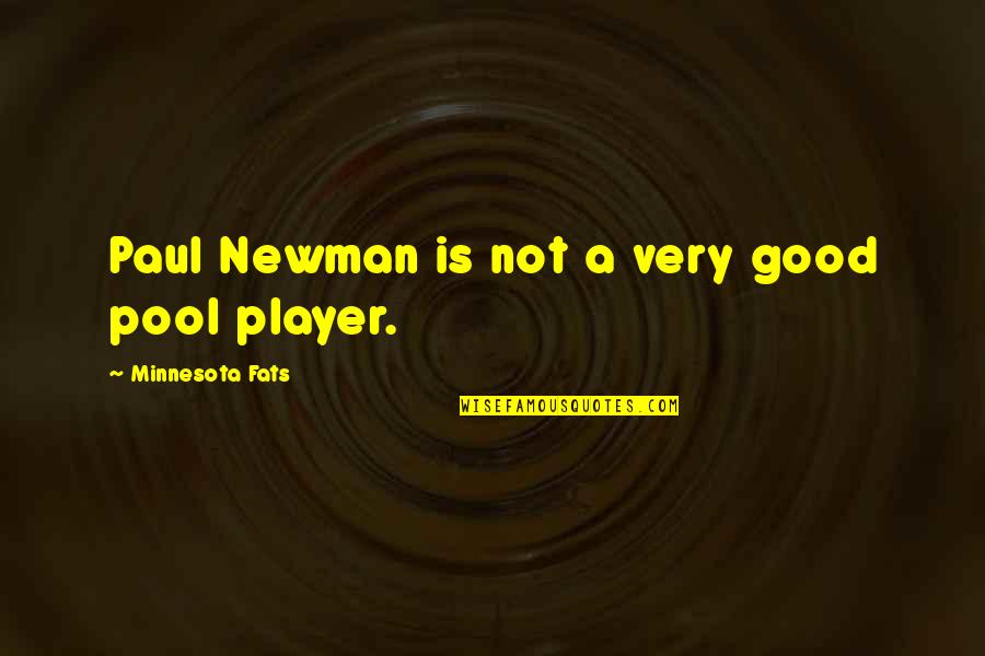 Pool Player Quotes By Minnesota Fats: Paul Newman is not a very good pool