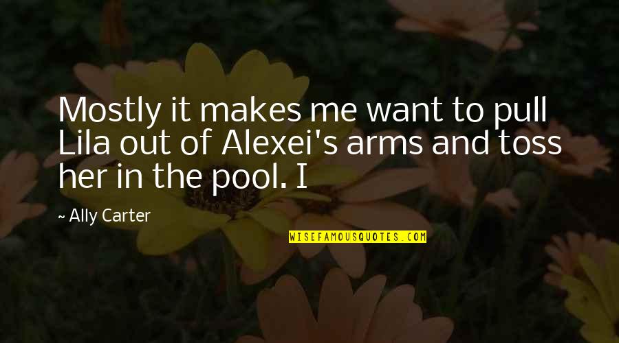 Pool Quotes By Ally Carter: Mostly it makes me want to pull Lila