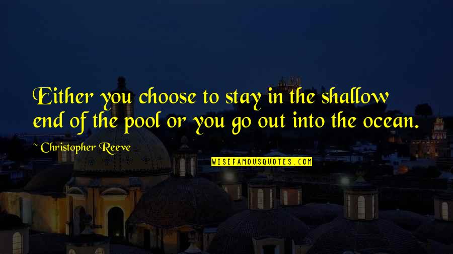 Pool Quotes By Christopher Reeve: Either you choose to stay in the shallow