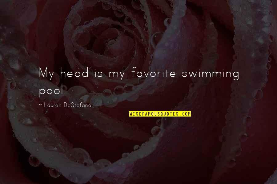 Pool Quotes By Lauren DeStefano: My head is my favorite swimming pool.