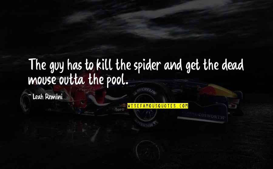 Pool Quotes By Leah Remini: The guy has to kill the spider and