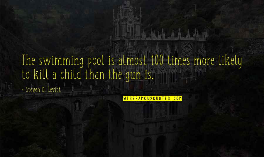 Pool Quotes By Steven D. Levitt: The swimming pool is almost 100 times more
