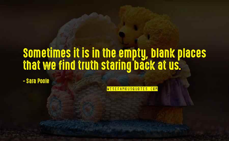 Poole Quotes By Sara Poole: Sometimes it is in the empty, blank places