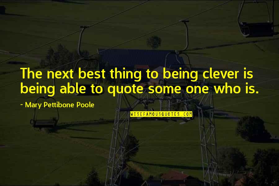 Poole's Quotes By Mary Pettibone Poole: The next best thing to being clever is