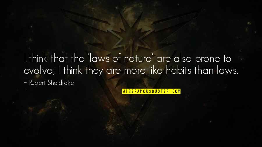Pooley's Quotes By Rupert Sheldrake: I think that the 'laws of nature' are Pooley's Quotes By Rupert Sheldrake: I think that the 'laws of nature' are