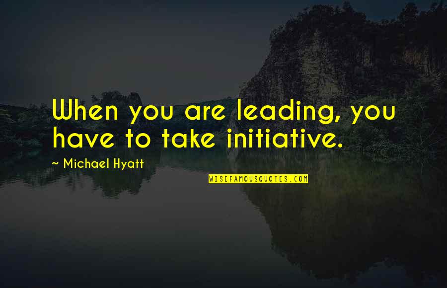 Poolhall Quotes By Michael Hyatt: When you are leading, you have to take