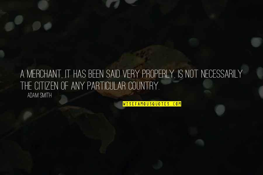 Pools And Friends Quotes By Adam Smith: A merchant, it has been said very properly,