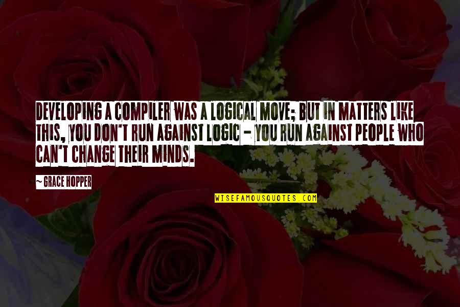 Pools And Friends Quotes By Grace Hopper: Developing a compiler was a logical move; but