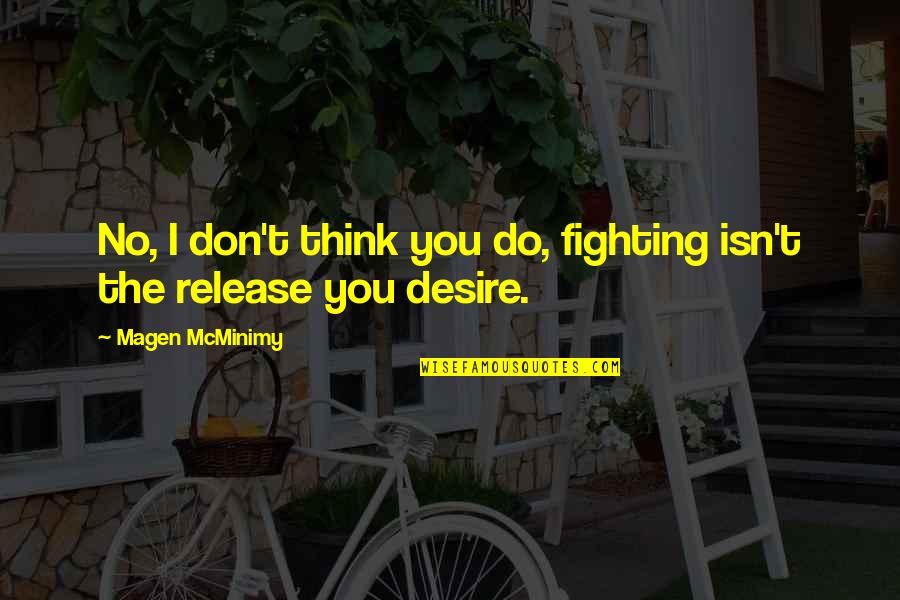 Pools And Friends Quotes By Magen McMinimy: No, I don't think you do, fighting isn't
