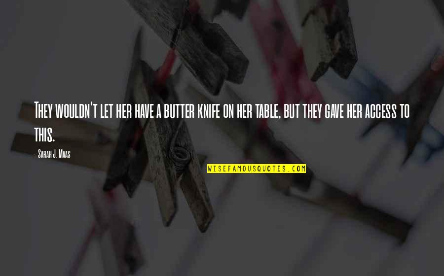 Pools And Friends Quotes By Sarah J. Maas: They wouldn't let her have a butter knife