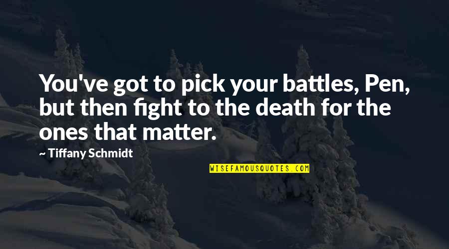 Pooltown Quotes By Tiffany Schmidt: You've got to pick your battles, Pen, but