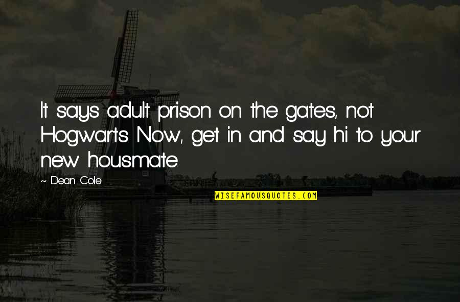 Poompui Quotes By Dean Cole: It says adult prison on the gates, not