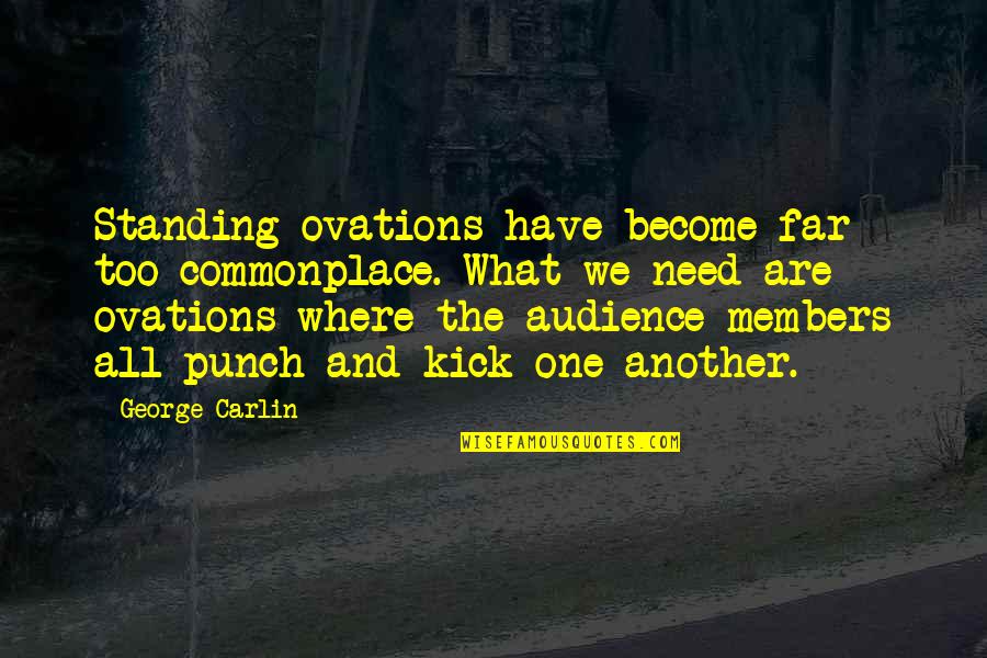 Poompuicharu Quotes By George Carlin: Standing ovations have become far too commonplace. What Poompuicharu Quotes By George Carlin: Standing ovations have become far too commonplace. What