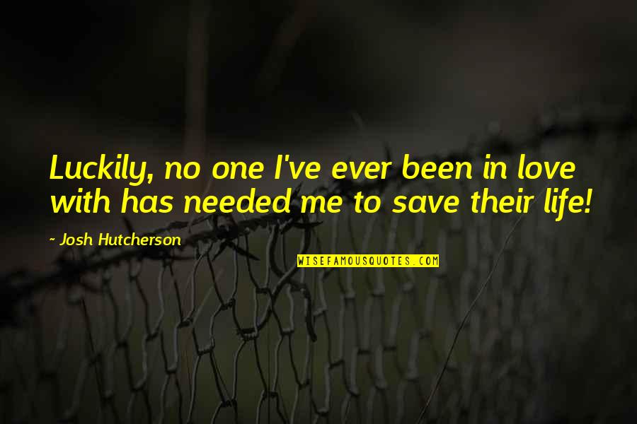 Poomsae 4 Quotes By Josh Hutcherson: Luckily, no one I've ever been in love
