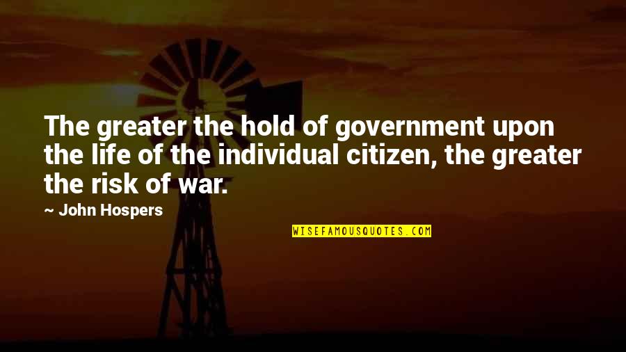 Poonam Ki Raat Quotes By John Hospers: The greater the hold of government upon the