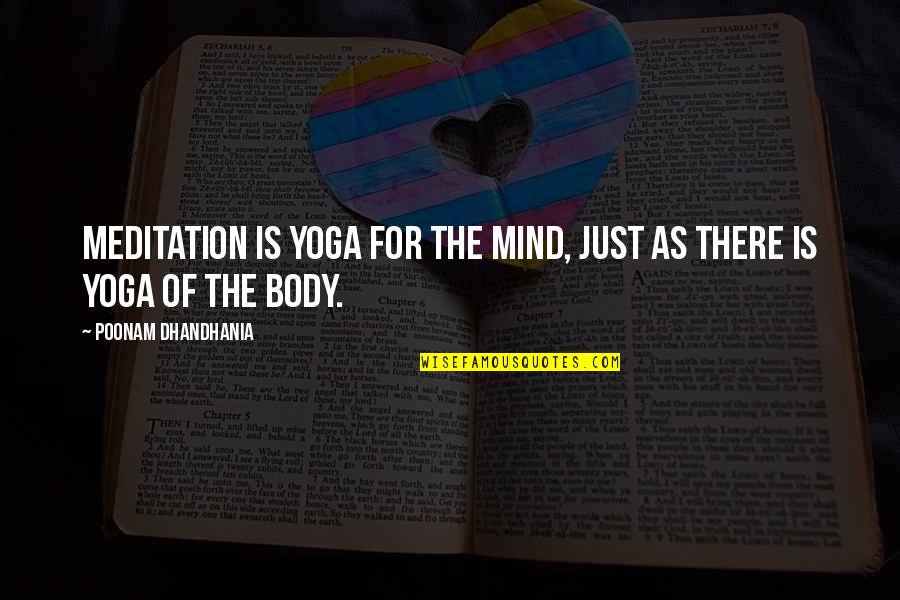 Poonam Quotes By Poonam Dhandhania: Meditation is yoga for the mind, just as