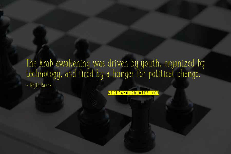 Pooneil Quotes By Najib Razak: The Arab awakening was driven by youth, organized