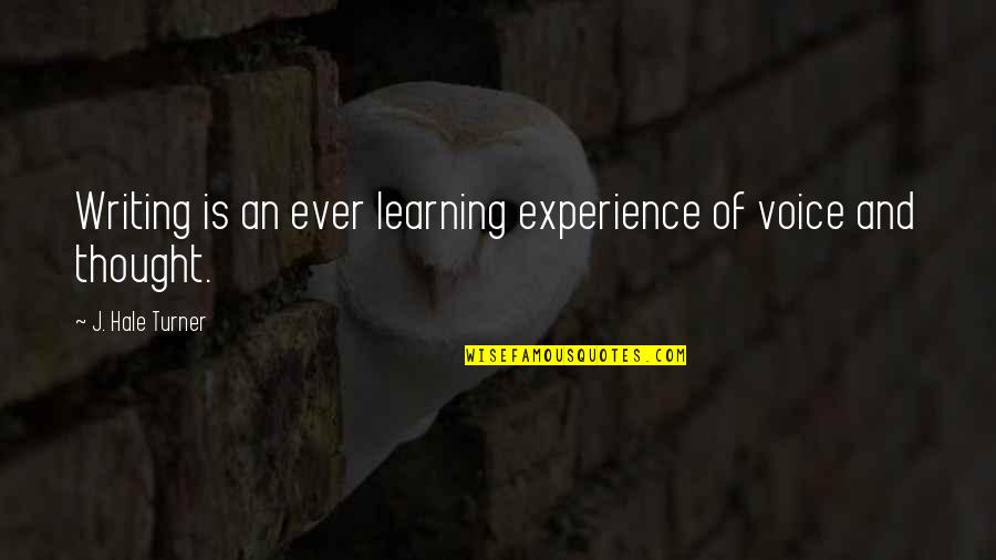 Poons Quotes By J. Hale Turner: Writing is an ever learning experience of voice Poons Quotes By J. Hale Turner: Writing is an ever learning experience of voice