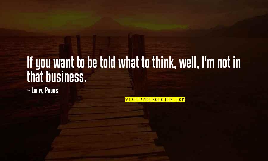 Poons Quotes By Larry Poons: If you want to be told what to