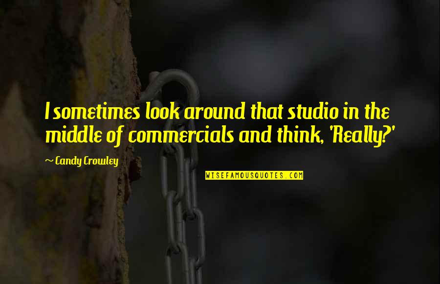 Pooofa Quotes By Candy Crowley: I sometimes look around that studio in the