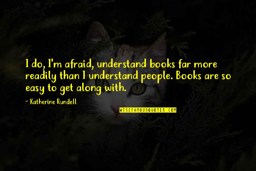 Pooofa Quotes By Katherine Rundell: I do, I'm afraid, understand books far more