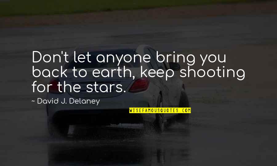 Pooofffff Quotes By David J. Delaney: Don't let anyone bring you back to earth,