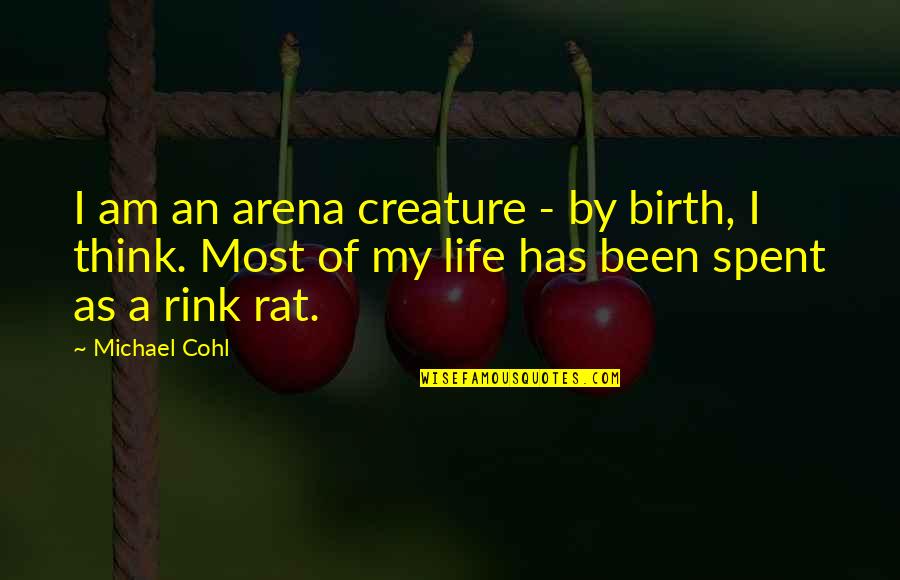 Pooooot Quotes By Michael Cohl: I am an arena creature - by birth,