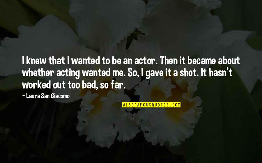 Poop Funny Quotes By Laura San Giacomo: I knew that I wanted to be an