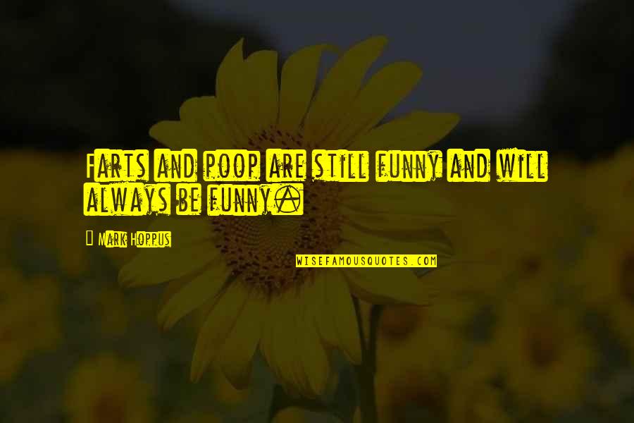Poop Funny Quotes By Mark Hoppus: Farts and poop are still funny and will