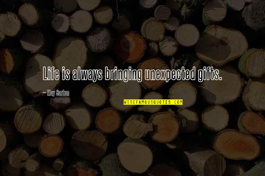 Poop Funny Quotes By May Sarton: Life is always bringing unexpected gifts.