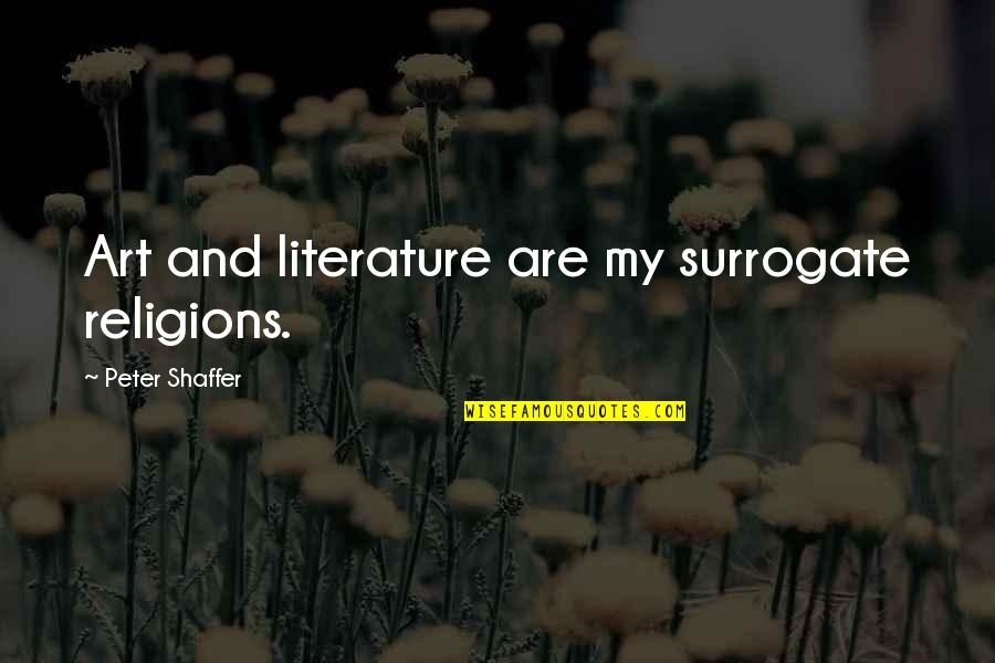 Poop Funny Quotes By Peter Shaffer: Art and literature are my surrogate religions.