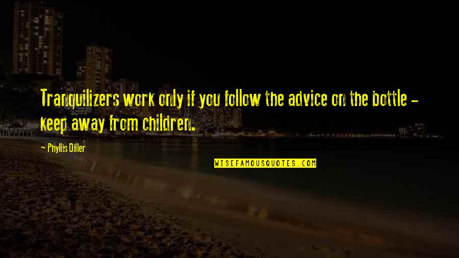 Poop Funny Quotes By Phyllis Diller: Tranquilizers work only if you follow the advice