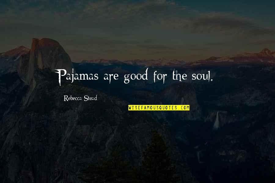Poop Funny Quotes By Rebecca Stead: Pajamas are good for the soul.